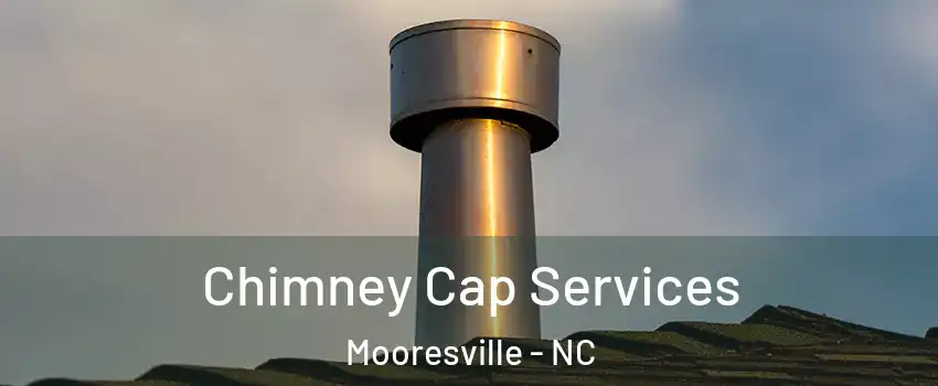  Chimney Cap Services Mooresville - NC