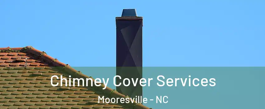  Chimney Cover Services Mooresville - NC