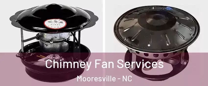  Chimney Fan Services Mooresville - NC