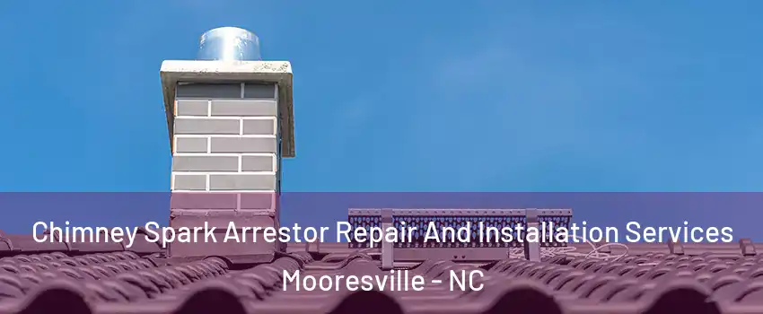  Chimney Spark Arrestor Repair And Installation Services Mooresville - NC