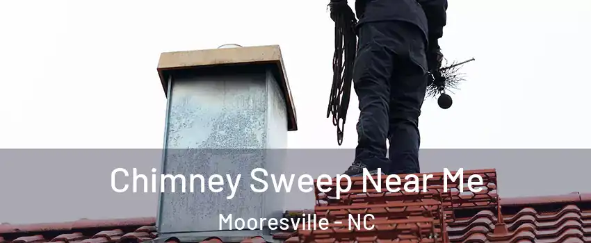  Chimney Sweep Near Me Mooresville - NC