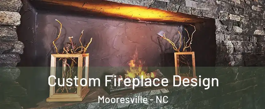  Custom Fireplace Design Mooresville - NC