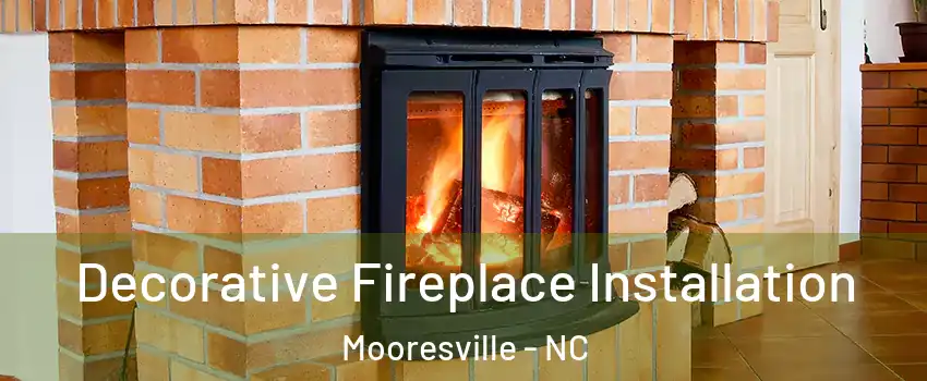  Decorative Fireplace Installation Mooresville - NC