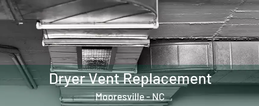  Dryer Vent Replacement Mooresville - NC