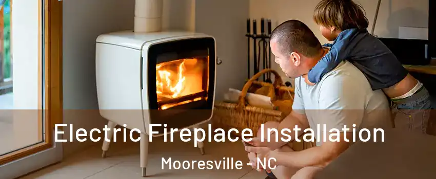  Electric Fireplace Installation Mooresville - NC
