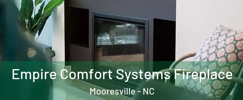  Empire Comfort Systems Fireplace Mooresville - NC