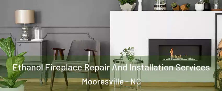  Ethanol Fireplace Repair And Installation Services Mooresville - NC