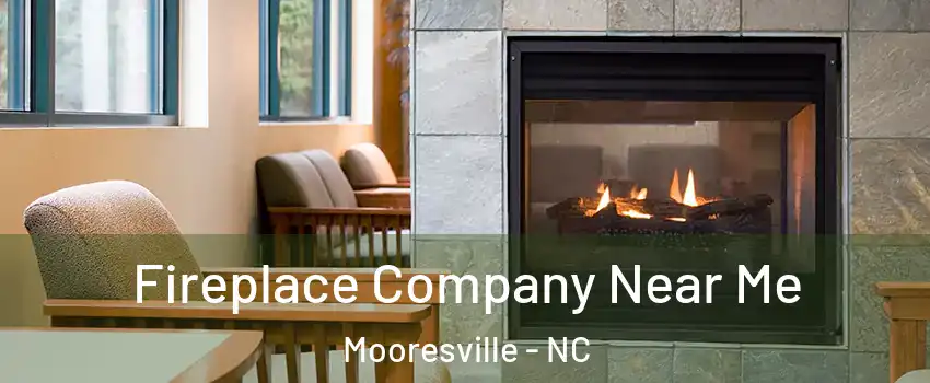  Fireplace Company Near Me Mooresville - NC
