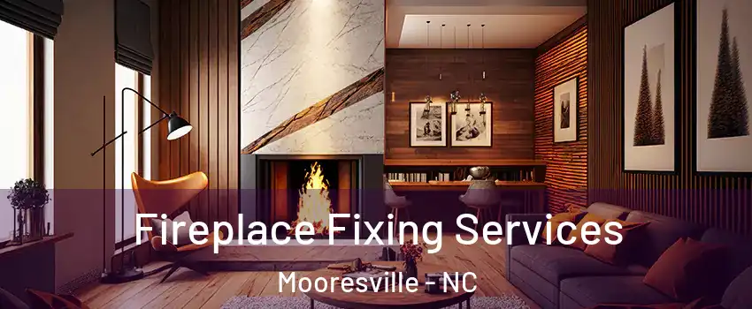  Fireplace Fixing Services Mooresville - NC