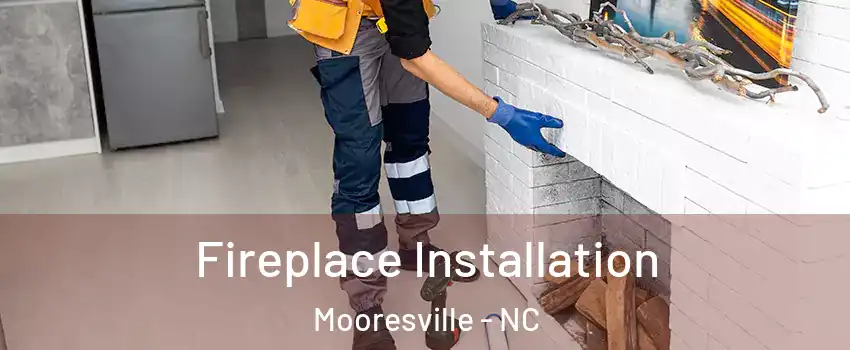  Fireplace Installation Mooresville - NC