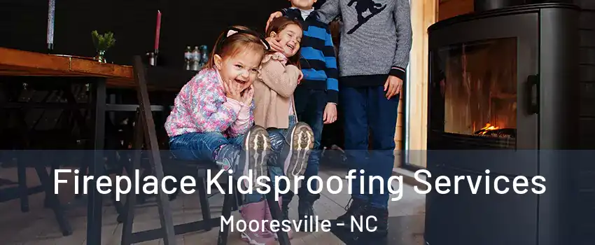  Fireplace Kidsproofing Services Mooresville - NC