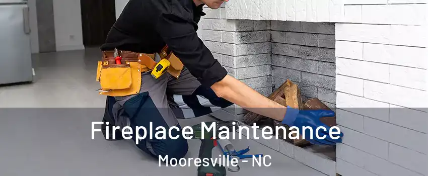  Fireplace Maintenance Mooresville - NC