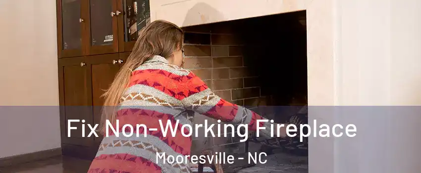  Fix Non-Working Fireplace Mooresville - NC
