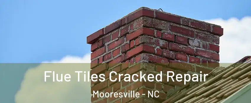 Flue Tiles Cracked Repair Mooresville - NC