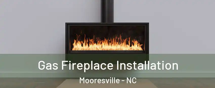  Gas Fireplace Installation Mooresville - NC