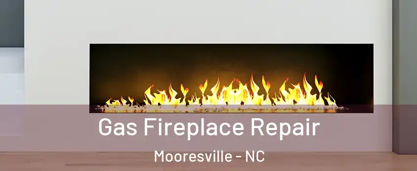  Gas Fireplace Repair Mooresville - NC