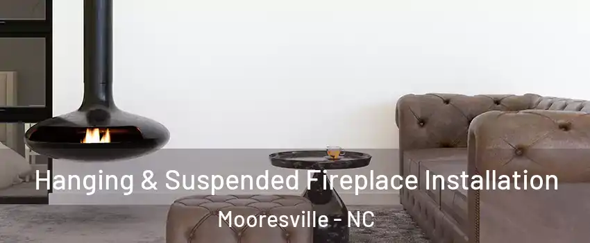  Hanging & Suspended Fireplace Installation Mooresville - NC