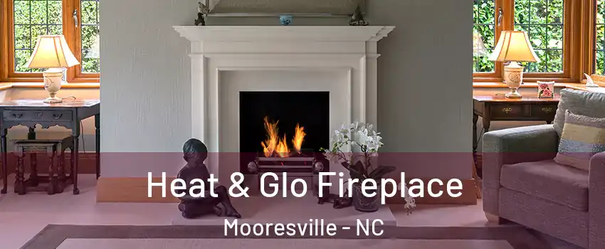  Heat & Glo Fireplace Mooresville - NC