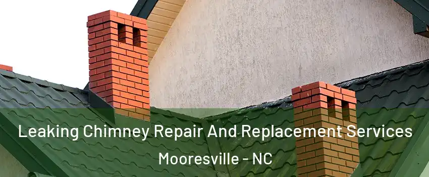  Leaking Chimney Repair And Replacement Services Mooresville - NC
