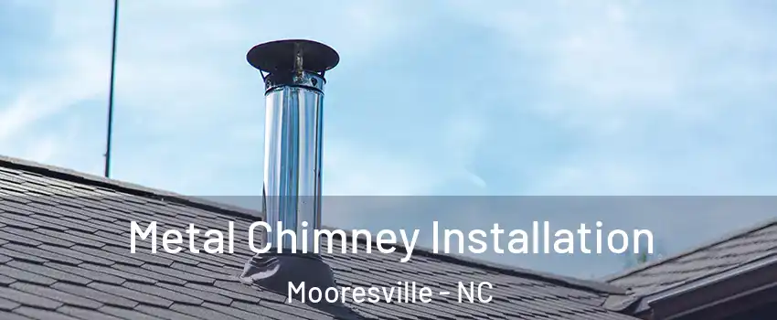  Metal Chimney Installation Mooresville - NC