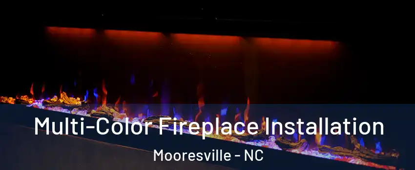  Multi-Color Fireplace Installation Mooresville - NC