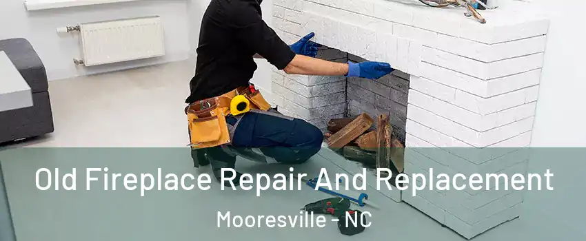 Old Fireplace Repair And Replacement Mooresville - NC