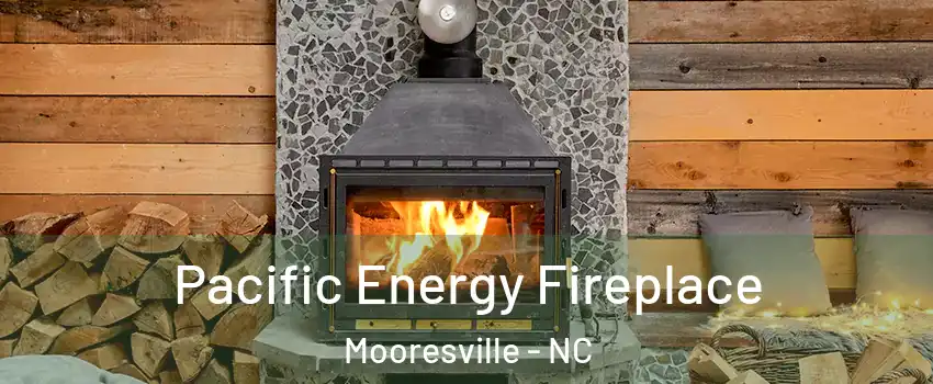  Pacific Energy Fireplace Mooresville - NC