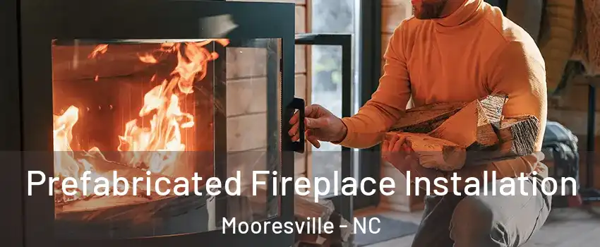  Prefabricated Fireplace Installation Mooresville - NC