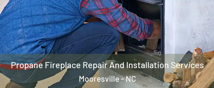 Propane Fireplace Repair And Installation Services Mooresville - NC