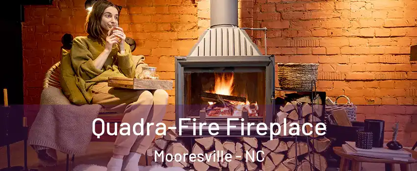  Quadra-Fire Fireplace Mooresville - NC