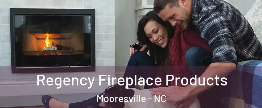  Regency Fireplace Products Mooresville - NC