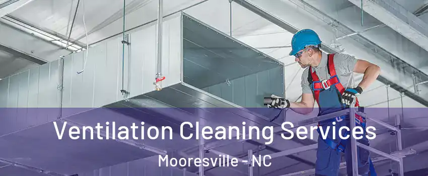 Ventilation Cleaning Services Mooresville - NC