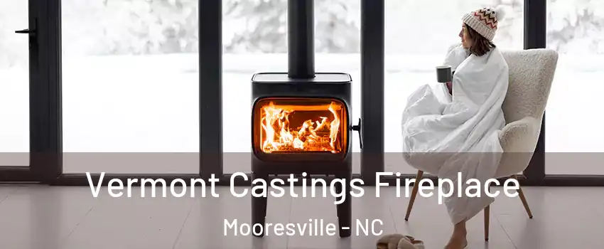  Vermont Castings Fireplace Mooresville - NC