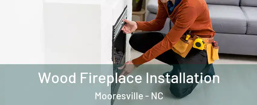  Wood Fireplace Installation Mooresville - NC