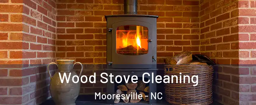  Wood Stove Cleaning Mooresville - NC